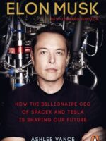 Elon Musk: How the Billionaire CEO of SpaceX and Tesla is Shaping our Future