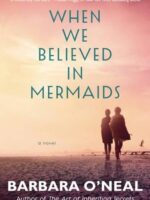 When We Believed in Mermaids: A Novel